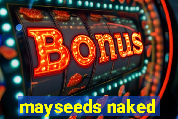 mayseeds naked